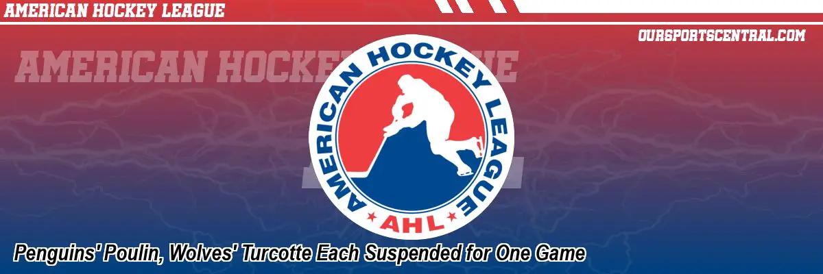 Penguins' Poulin, Wolves' Turcotte Each Suspended for One Game