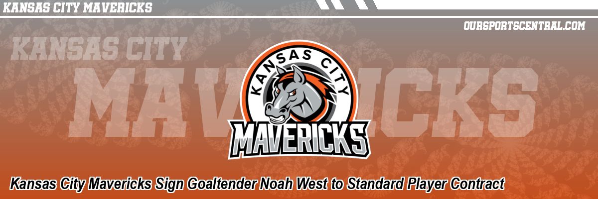 Kansas City Mavericks Sign Goaltender Noah West to Standard Player Contract