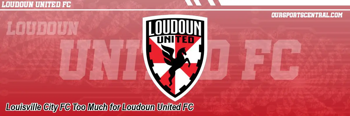 Louisville City FC Too Much for Loudoun United FC