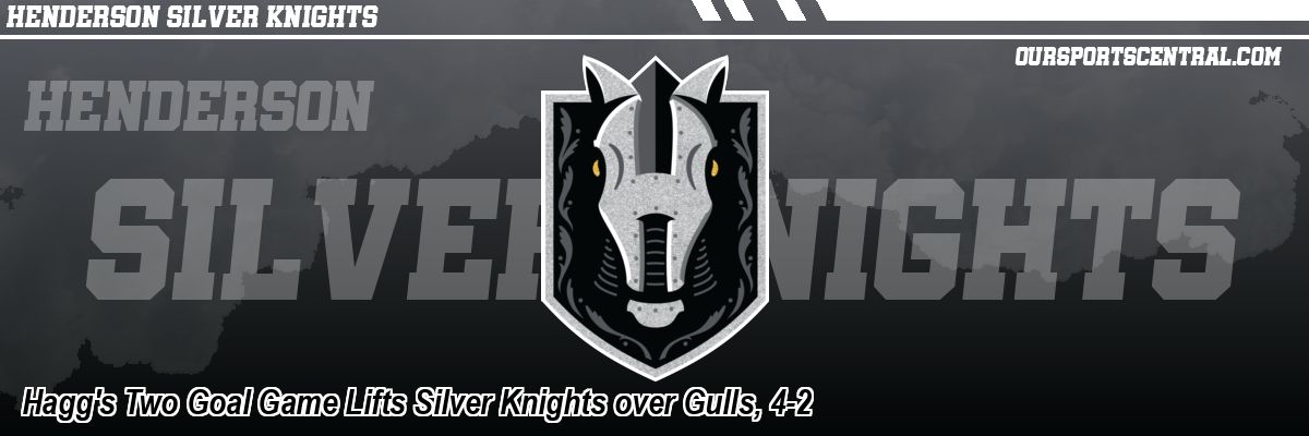 Hagg's Two Goal Game Lifts Silver Knights over Gulls, 4-2