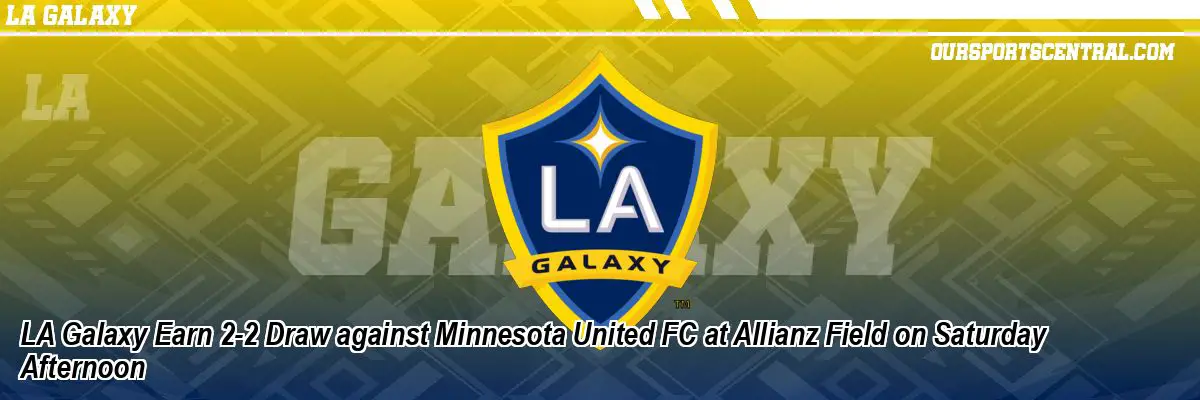 LA Galaxy Earn 2-2 Draw against Minnesota United FC at Allianz Field on Saturday Afternoon