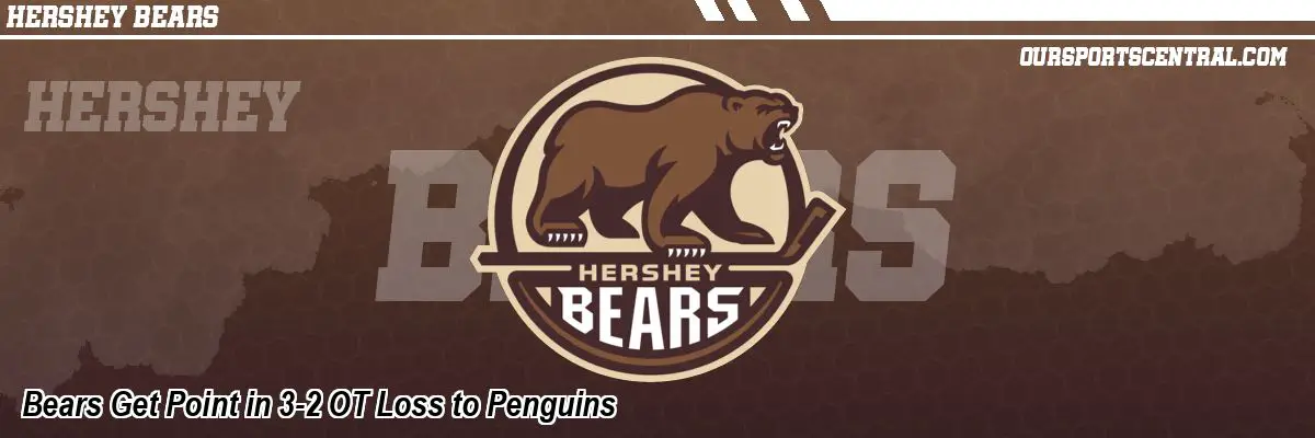 Bears Get Point in 3-2 OT Loss to Penguins