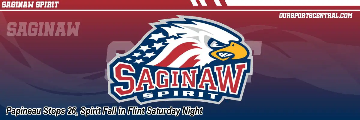 Papineau Stops 26, Spirit Fall in Flint Saturday Night
