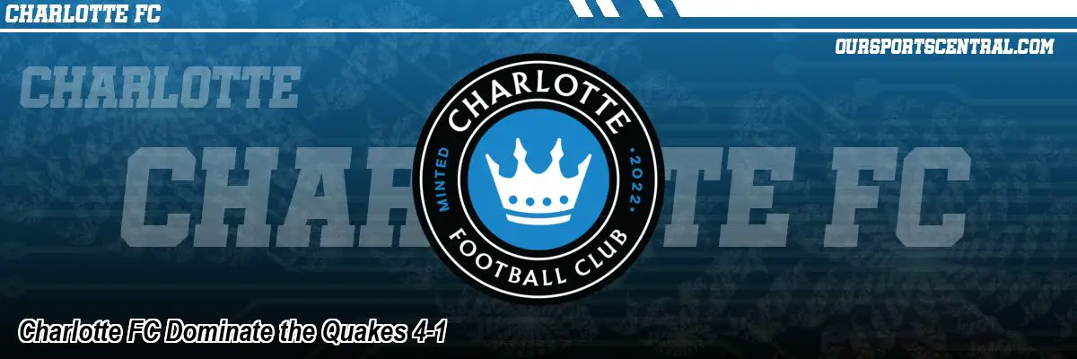 Charlotte FC Dominate the Quakes 4-1