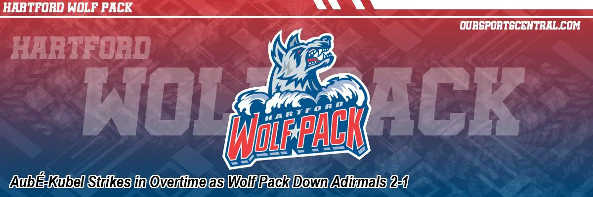 AubÉ-Kubel Strikes in Overtime as Wolf Pack Down Adirmals 2-1