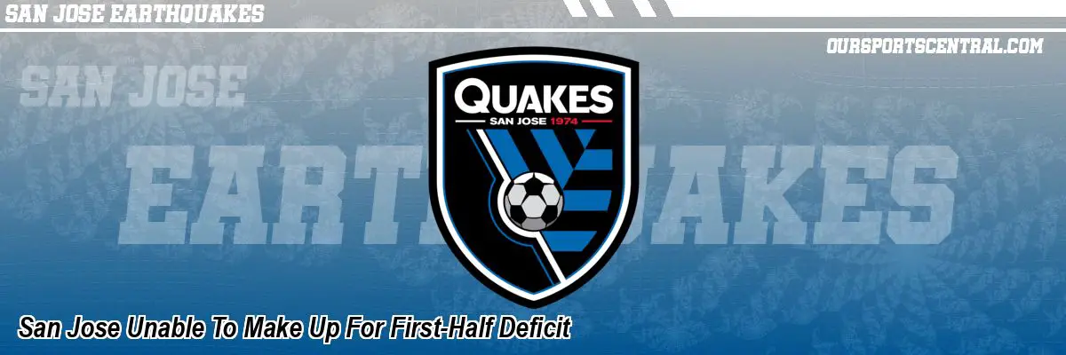 San Jose Unable To Make Up For First-Half Deficit