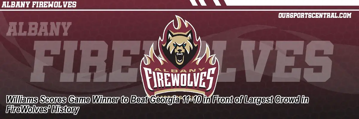 Williams Scores Game Winner to Beat Georgia 11-10 in Front of Largest Crowd in FireWolves' History