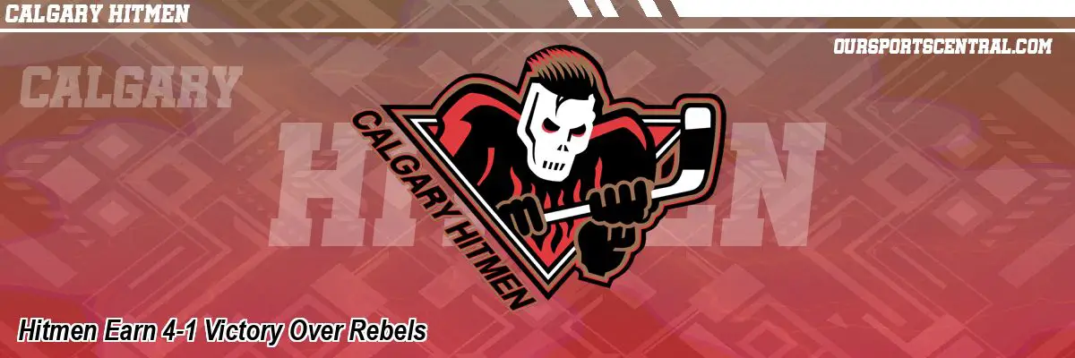 Hitmen Earn 4-1 Victory Over Rebels