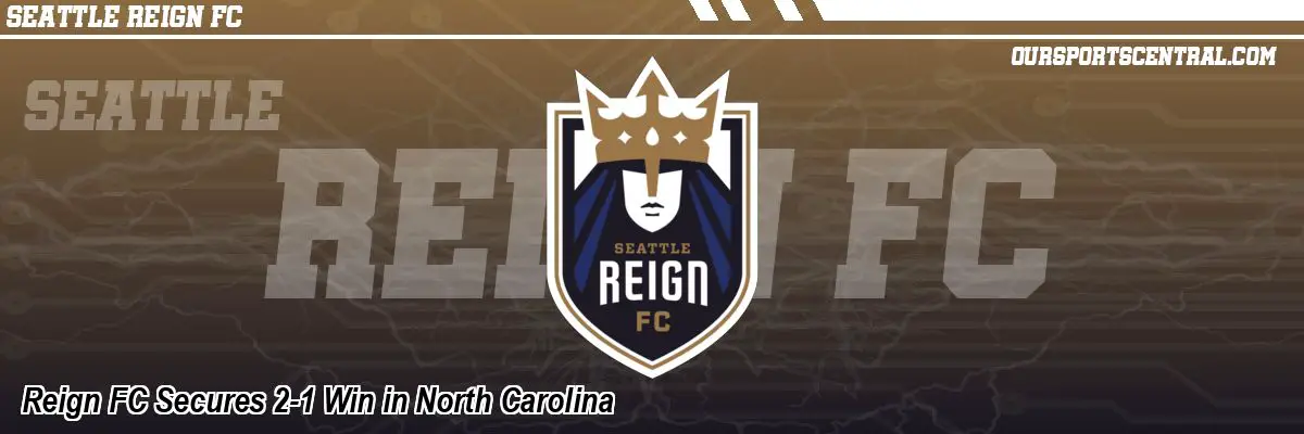 Reign FC Secures 2-1 Win in North Carolina
