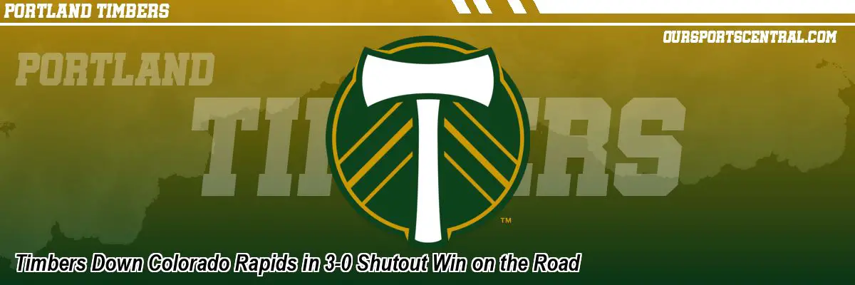 Timbers Down Colorado Rapids in 3-0 Shutout Win on the Road
