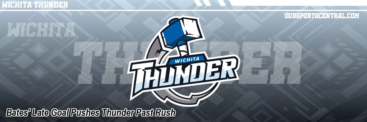 Bates' Late Goal Pushes Thunder Past Rush