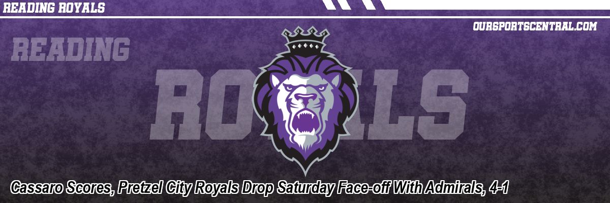 Cassaro Scores, Pretzel City Royals Drop Saturday Face-off With Admirals, 4-1