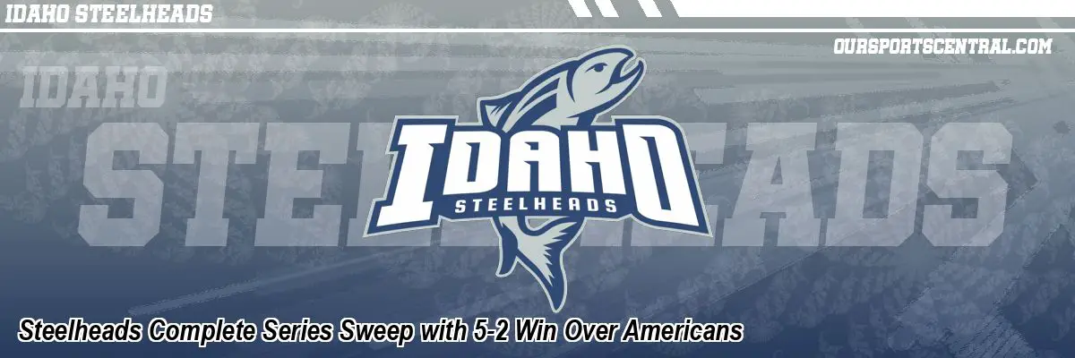 Steelheads Complete Series Sweep with 5-2 Win Over Americans
