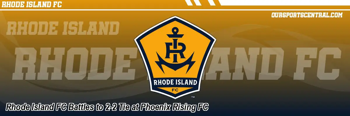 Rhode Island FC Battles to 2-2 Tie at Phoenix Rising FC