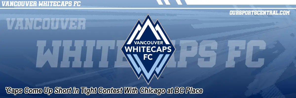 'Caps Come Up Short in Tight Contest With Chicago at BC Place