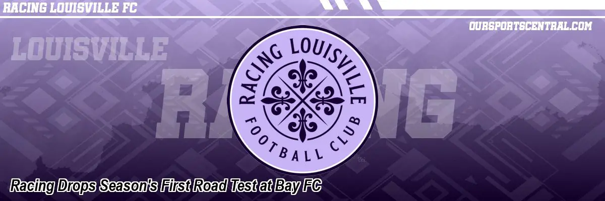 Racing Drops Season's First Road Test at Bay FC