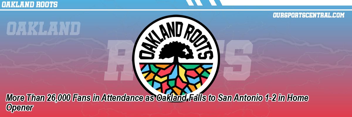 More Than 26,000 Fans in Attendance as Oakland Falls to San Antonio 1-2 in Home Opener