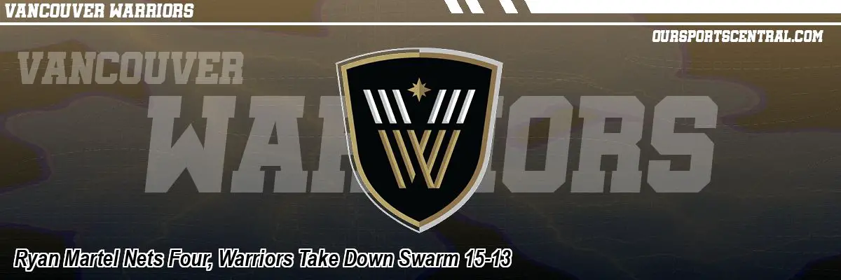 Ryan Martel Nets Four, Warriors Take Down Swarm 15-13