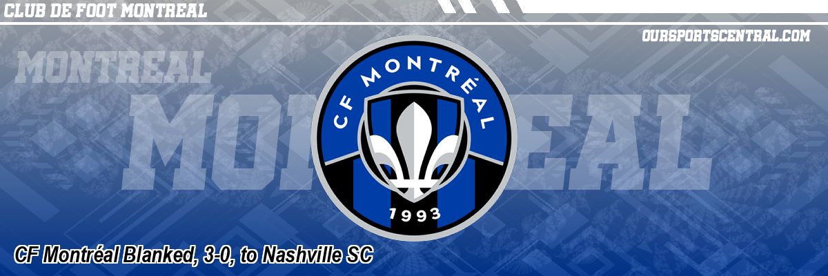 CF Montréal Blanked, 3-0, to Nashville SC