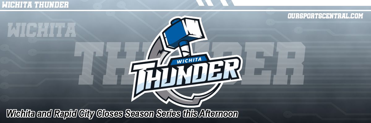 Wichita and Rapid City Closes Season Series this Afternoon