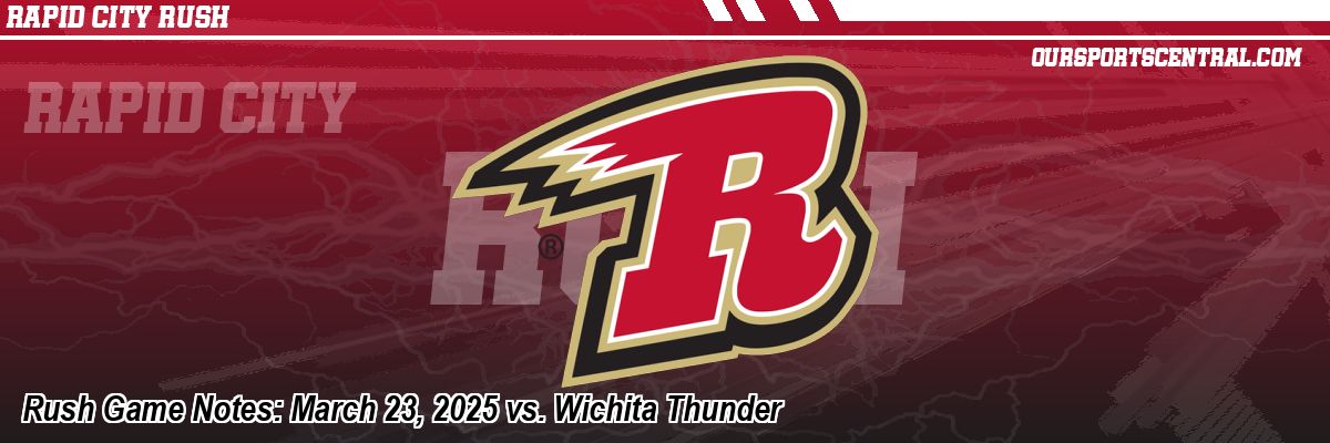 Rush Game Notes: March 23, 2025 vs. Wichita Thunder