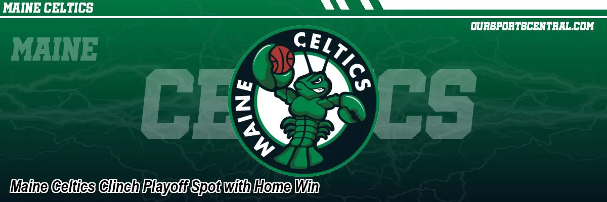 Maine Celtics Clinch Playoff Spot with Home Win