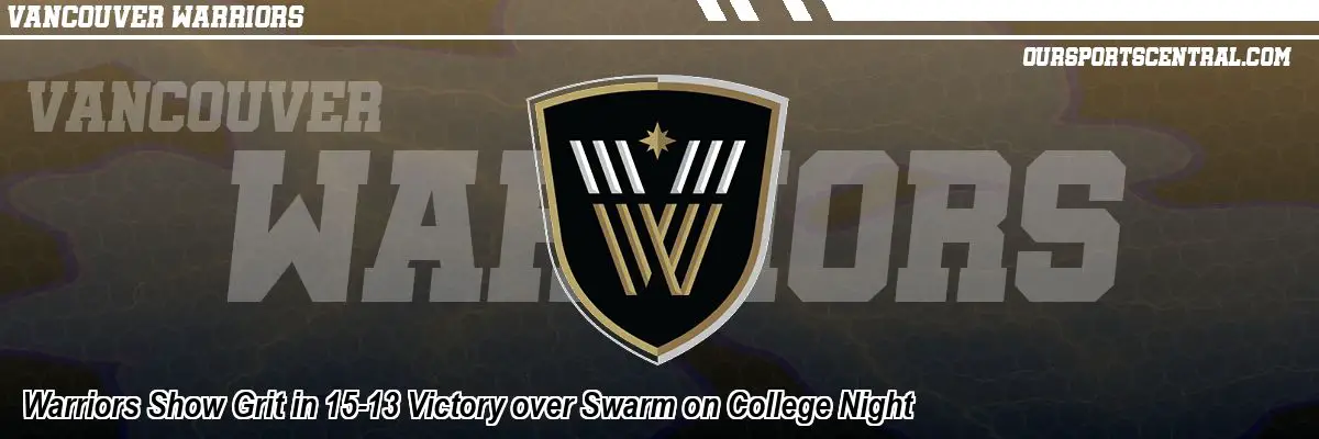 Warriors Show Grit in 15-13 Victory over Swarm on College Night
