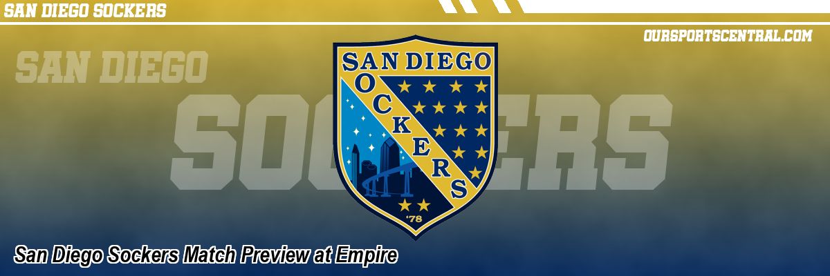 San Diego Sockers Match Preview at Empire