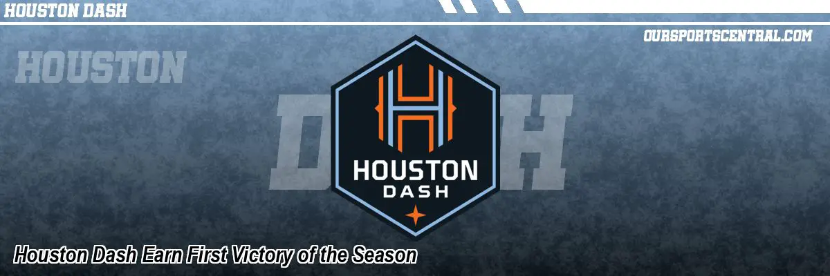 Houston Dash Earn First Victory of the Season