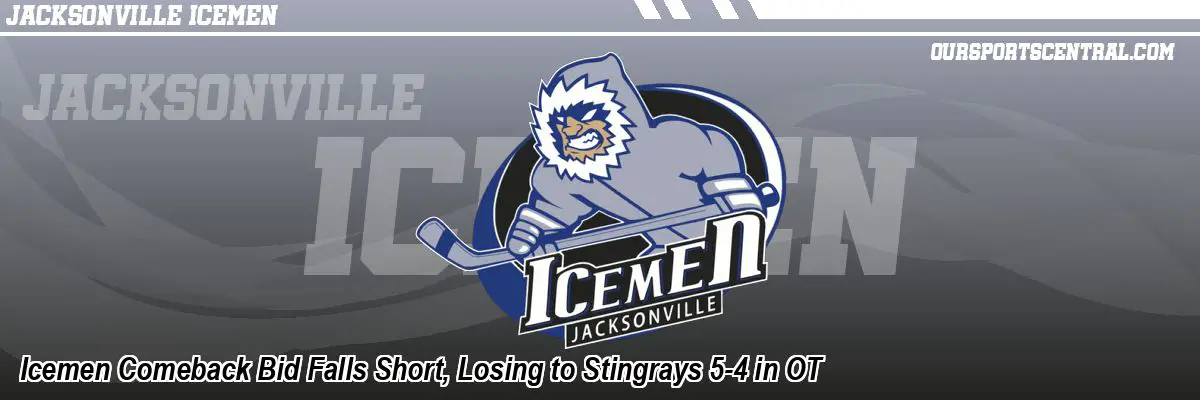 Icemen Comeback Bid Falls Short, Losing to Stingrays 5-4 in OT