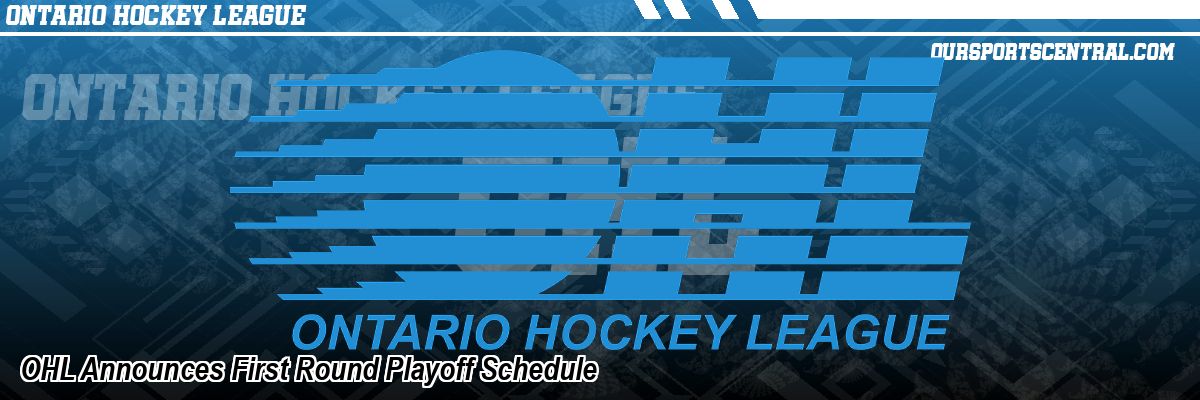 OHL Announces First Round Playoff Schedule