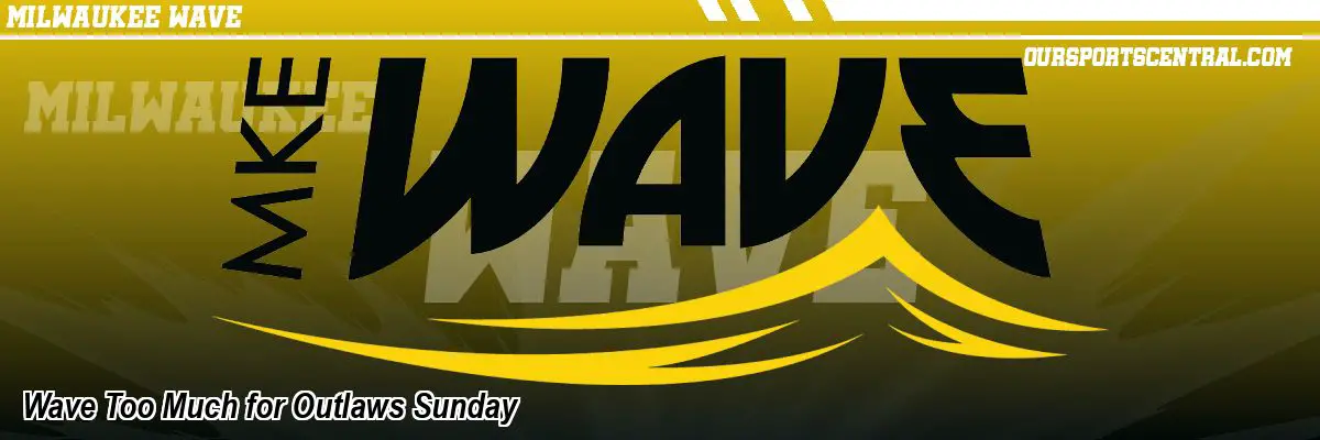 Wave Too Much for Outlaws Sunday