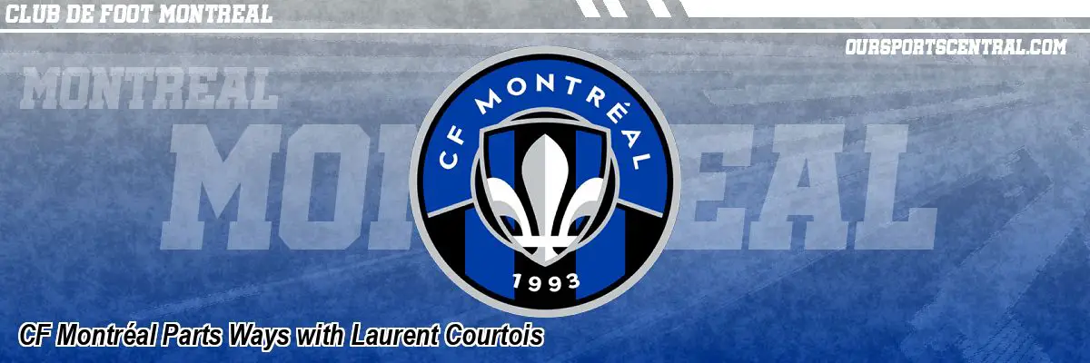 CF Montréal Parts Ways with Laurent Courtois