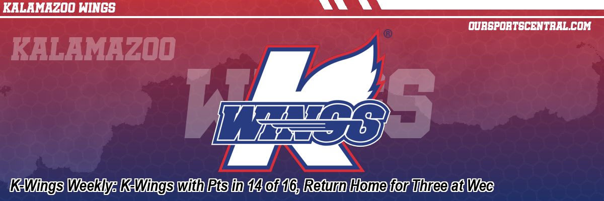 K-Wings Weekly: K-Wings with Pts in 14 of 16, Return Home for Three at Wec
