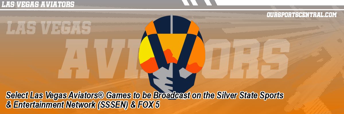 Select Las Vegas Aviators® Games to be Broadcast on the Silver State Sports & Entertainment Network (SSSEN) & FOX 5