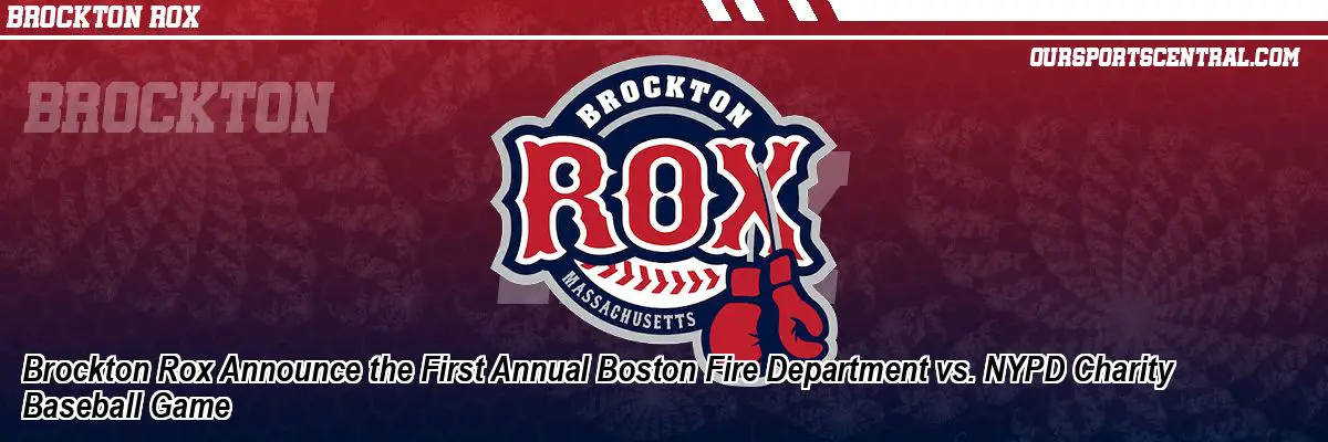 Brockton Rox Announce the First Annual Boston Fire Department vs. NYPD Charity Baseball Game