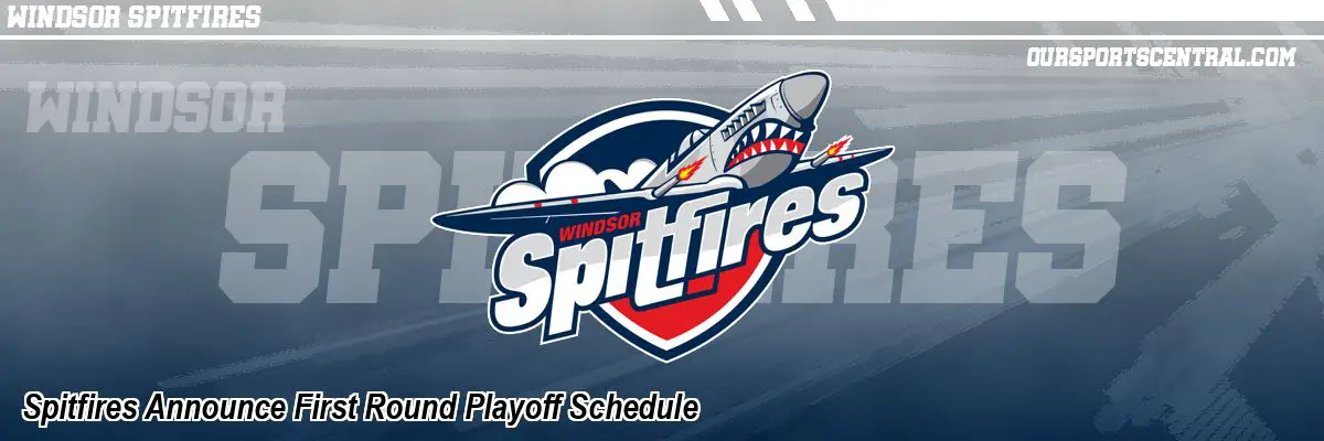 Spitfires Announce First Round Playoff Schedule