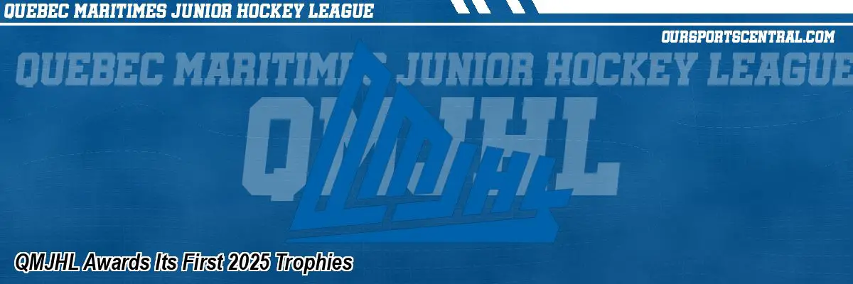 QMJHL Awards Its First 2025 Trophies