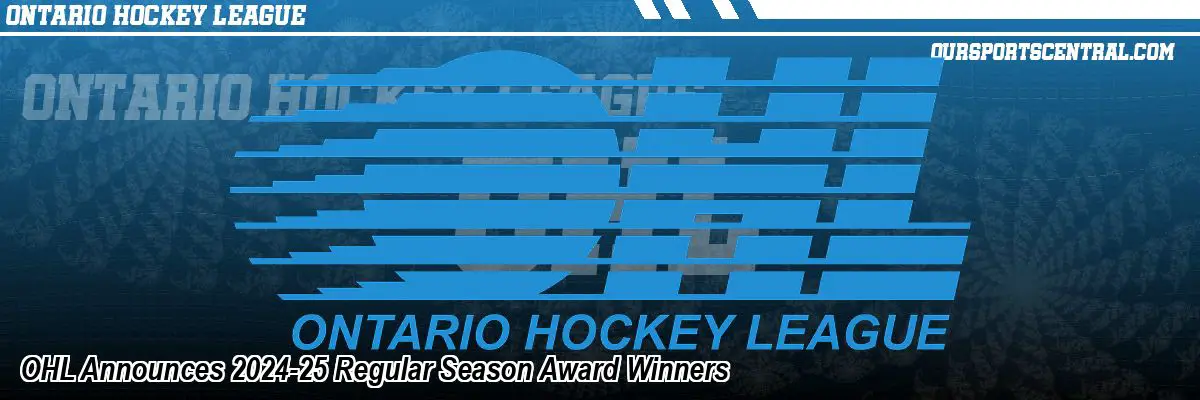 OHL Announces 2024-25 Regular Season Award Winners
