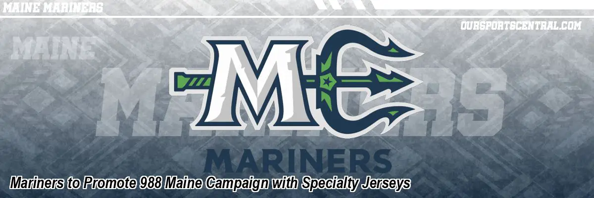 Mariners to Promote 988 Maine Campaign with Specialty Jerseys