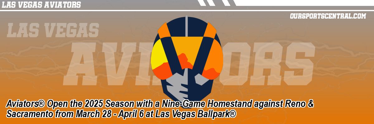 Aviators® Open the 2025 Season with a Nine-Game Homestand against Reno & Sacramento from March 28 - April 6 at Las Vegas Ballpark®