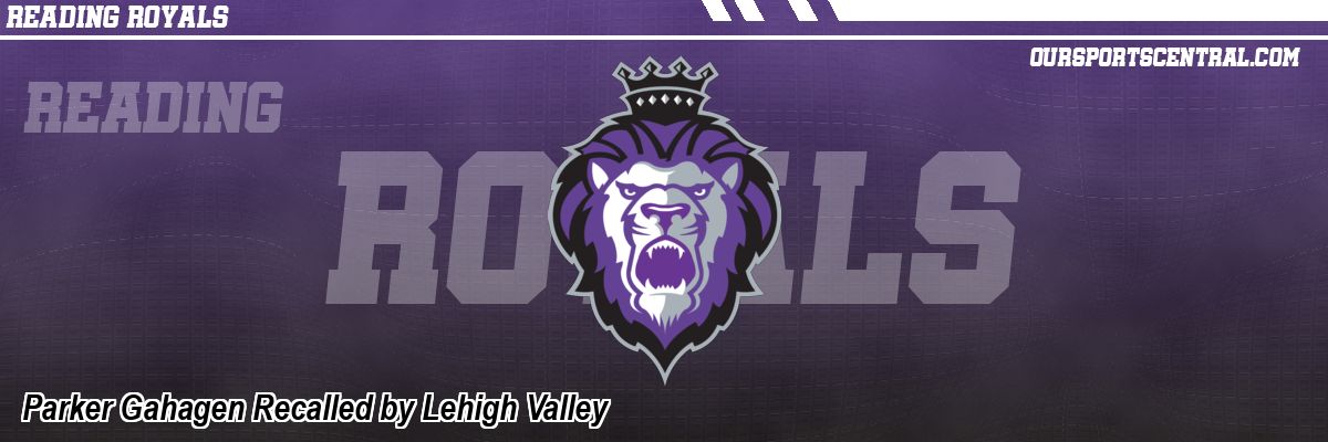 Parker Gahagen Recalled by Lehigh Valley