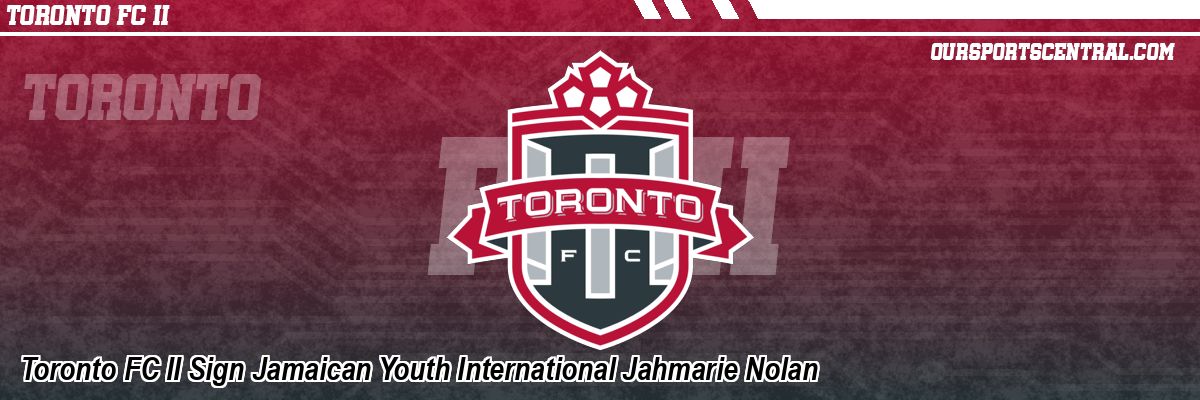 Toronto FC II Sign Jamaican Youth International Jahmarie Nolan