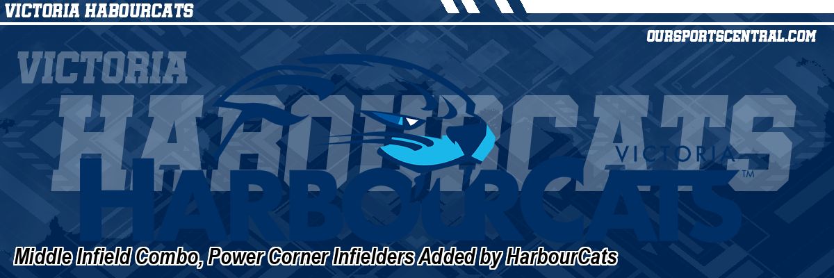 Middle Infield Combo, Power Corner Infielders Added by HarbourCats