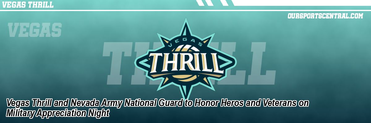Vegas Thrill and Nevada Army National Guard to Honor Heros and Veterans on Military Appreciation Night
