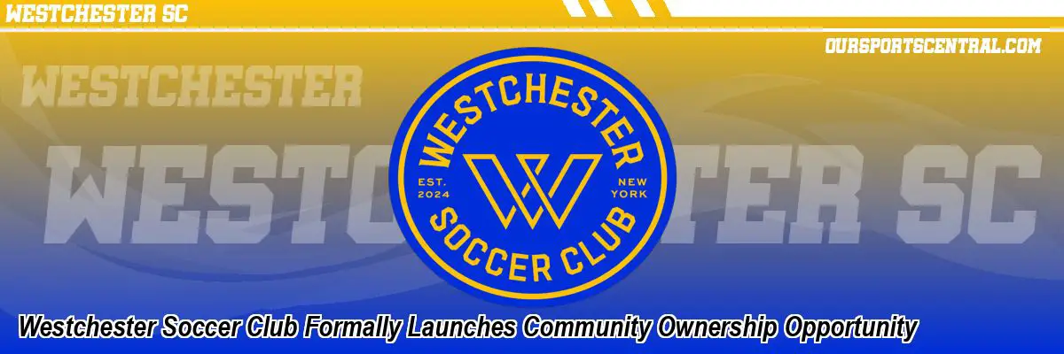 Westchester Soccer Club Formally Launches Community Ownership Opportunity