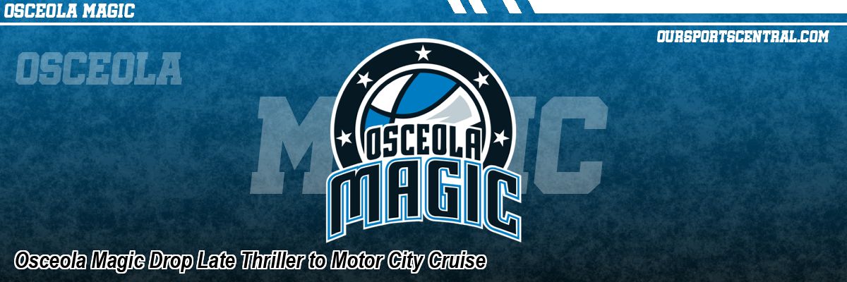 Osceola Magic Drop Late Thriller to Motor City Cruise
