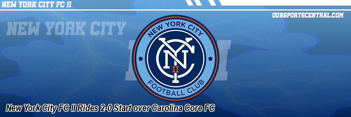 New York City FC II Rides 2-0 Start over Carolina Core FC