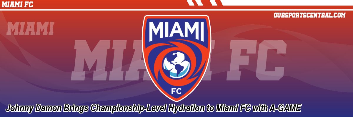 Johnny Damon Brings Championship-Level Hydration to Miami FC with A-GAME