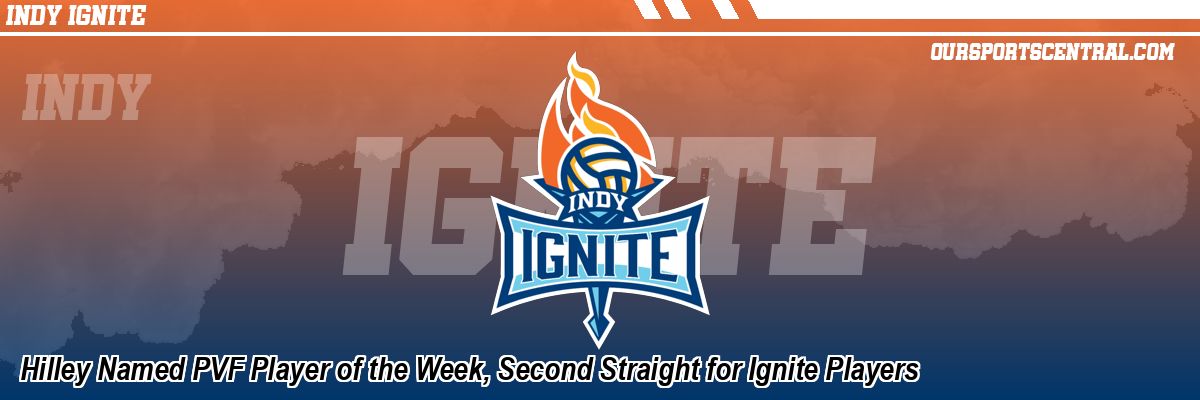 Hilley Named PVF Player of the Week, Second Straight for Ignite Players